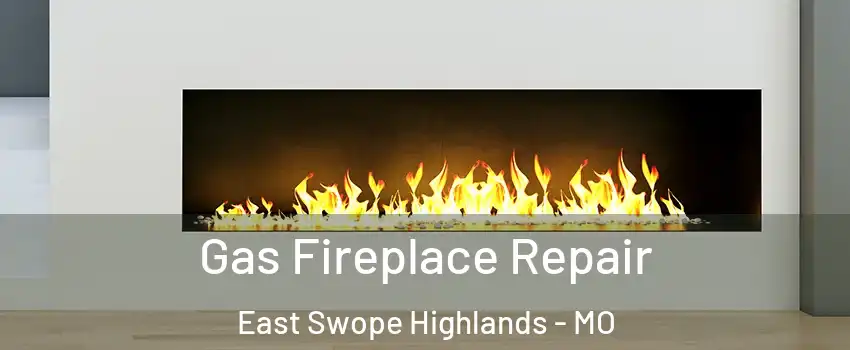 Gas Fireplace Repair East Swope Highlands - MO