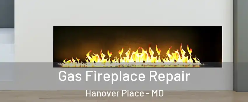 Gas Fireplace Repair Hanover Place - MO