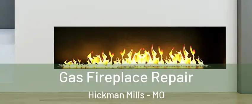 Gas Fireplace Repair Hickman Mills - MO