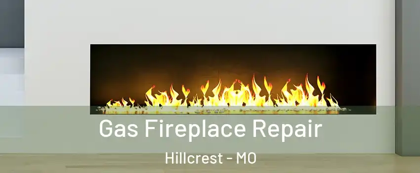 Gas Fireplace Repair Hillcrest - MO