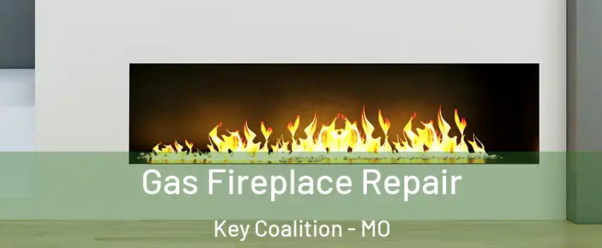 Gas Fireplace Repair Key Coalition - MO