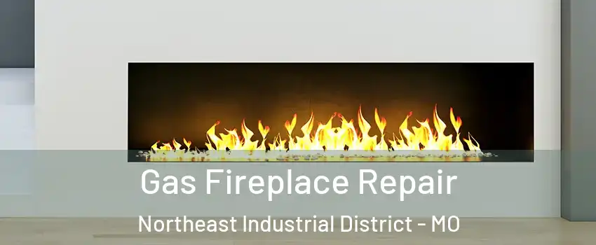 Gas Fireplace Repair Northeast Industrial District - MO