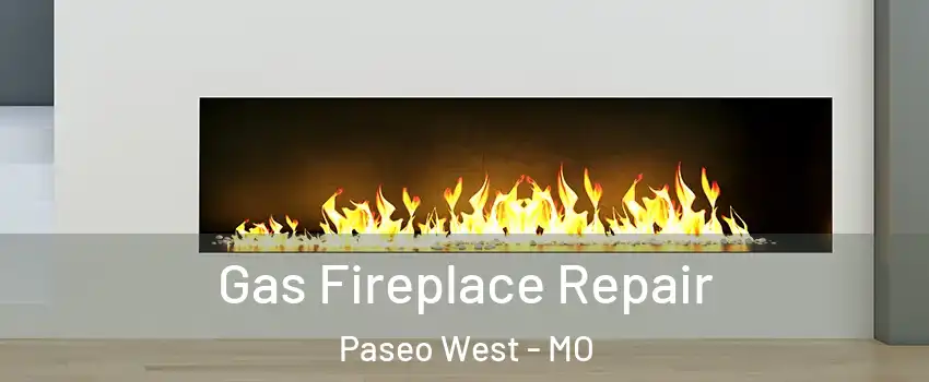 Gas Fireplace Repair Paseo West - MO