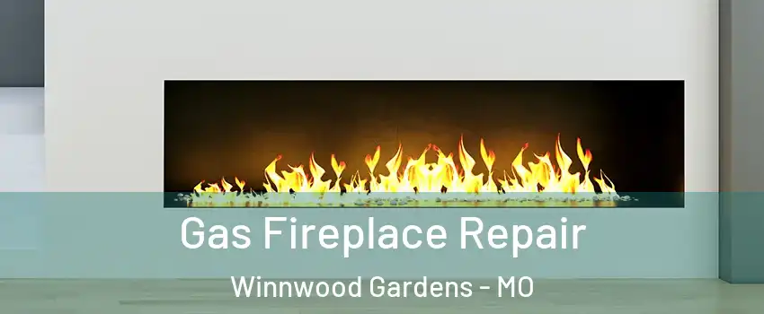 Gas Fireplace Repair Winnwood Gardens - MO
