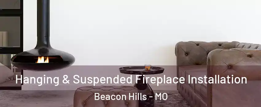 Hanging & Suspended Fireplace Installation Beacon Hills - MO