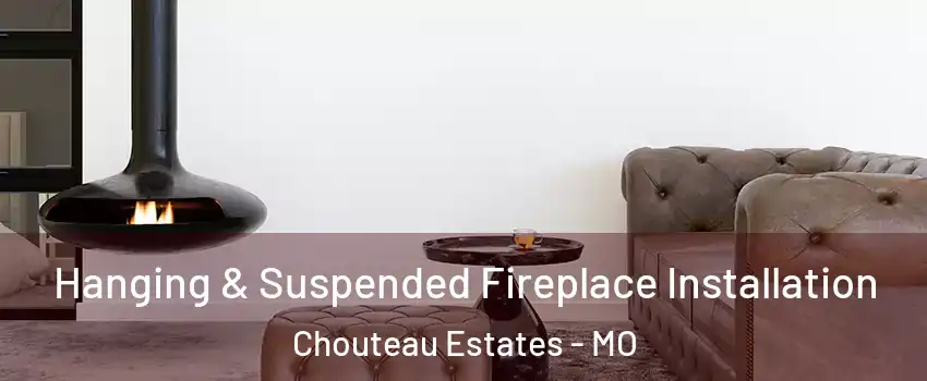 Hanging & Suspended Fireplace Installation Chouteau Estates - MO