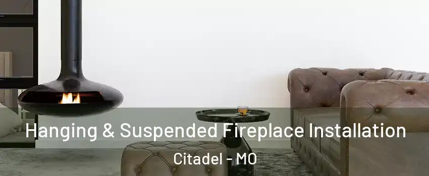 Hanging & Suspended Fireplace Installation Citadel - MO