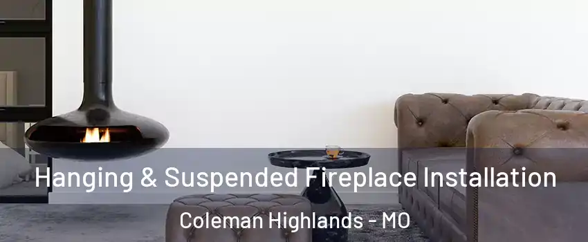 Hanging & Suspended Fireplace Installation Coleman Highlands - MO