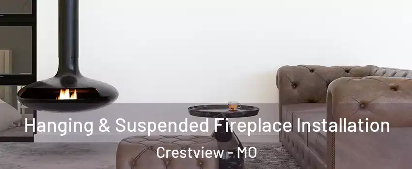 Hanging & Suspended Fireplace Installation Crestview - MO
