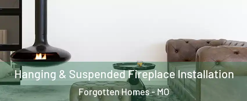 Hanging & Suspended Fireplace Installation Forgotten Homes - MO