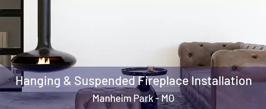 Hanging & Suspended Fireplace Installation Manheim Park - MO