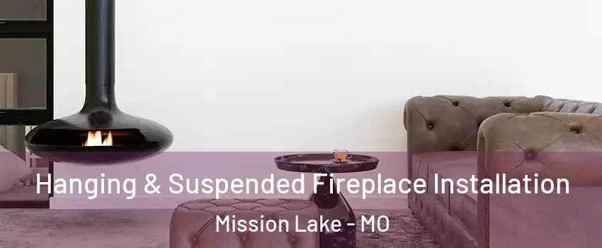 Hanging & Suspended Fireplace Installation Mission Lake - MO
