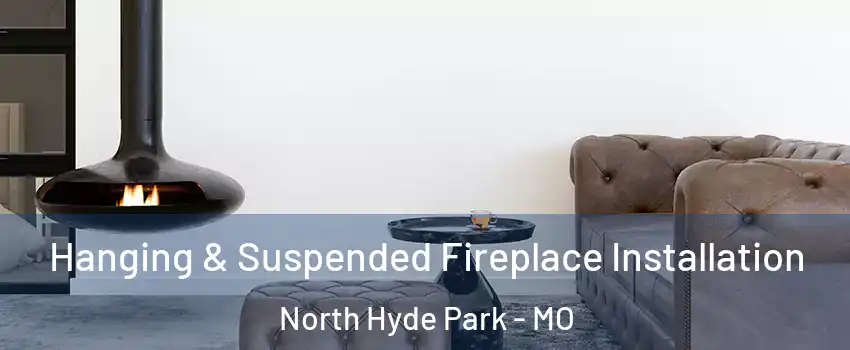 Hanging & Suspended Fireplace Installation North Hyde Park - MO