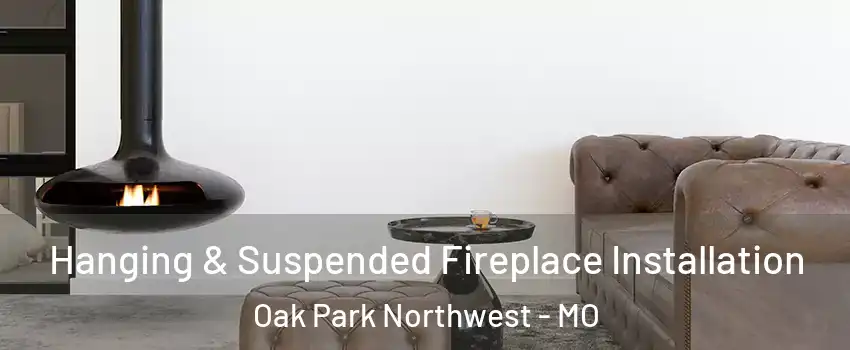 Hanging & Suspended Fireplace Installation Oak Park Northwest - MO