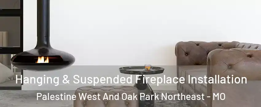 Hanging & Suspended Fireplace Installation Palestine West And Oak Park Northeast - MO