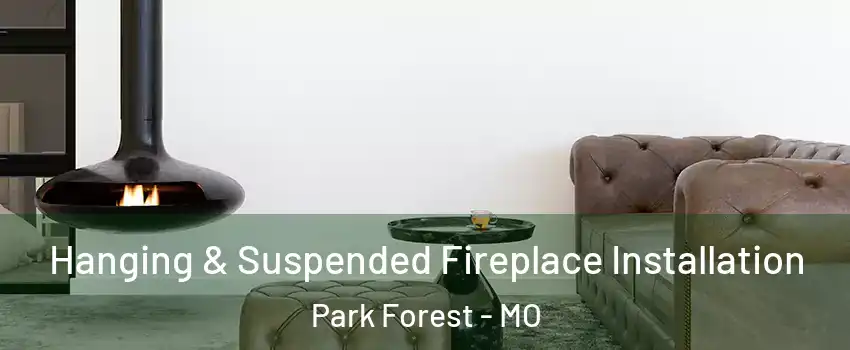Hanging & Suspended Fireplace Installation Park Forest - MO