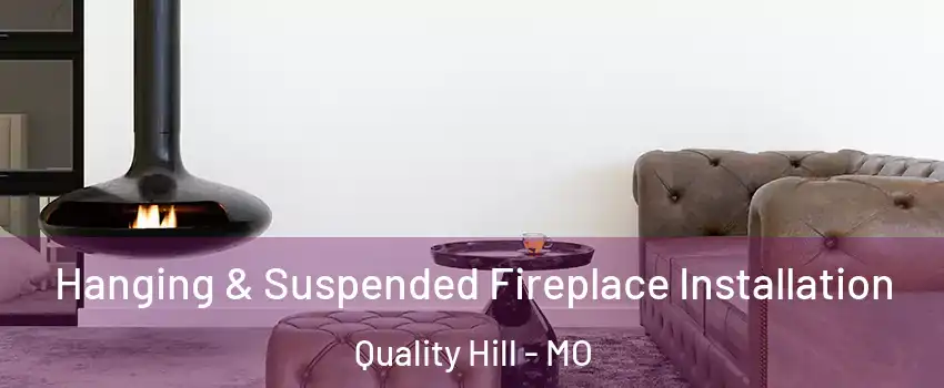Hanging & Suspended Fireplace Installation Quality Hill - MO