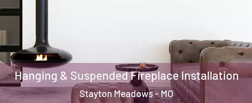Hanging & Suspended Fireplace Installation Stayton Meadows - MO
