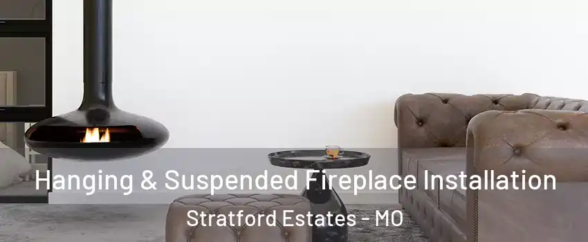 Hanging & Suspended Fireplace Installation Stratford Estates - MO