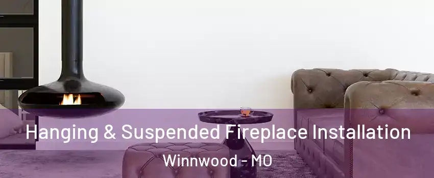 Hanging & Suspended Fireplace Installation Winnwood - MO
