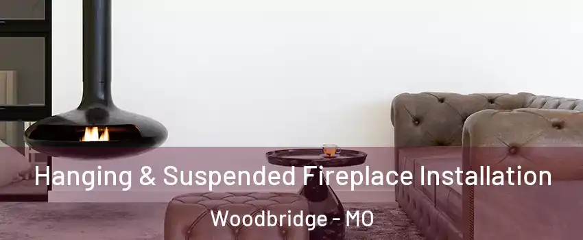 Hanging & Suspended Fireplace Installation Woodbridge - MO
