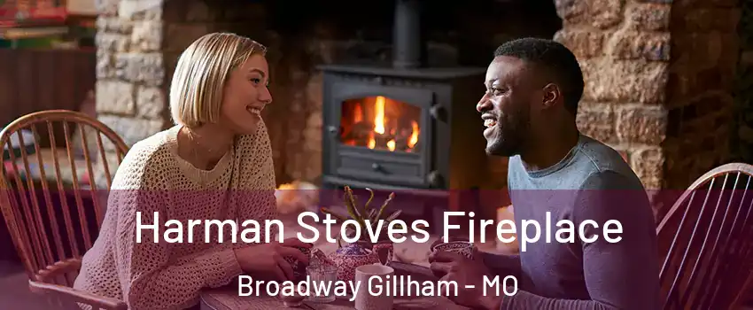 Harman Stoves Fireplace Broadway Gillham - MO