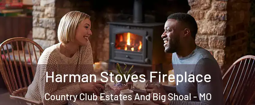 Harman Stoves Fireplace Country Club Estates And Big Shoal - MO