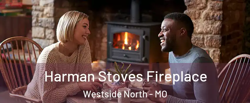Harman Stoves Fireplace Westside North - MO