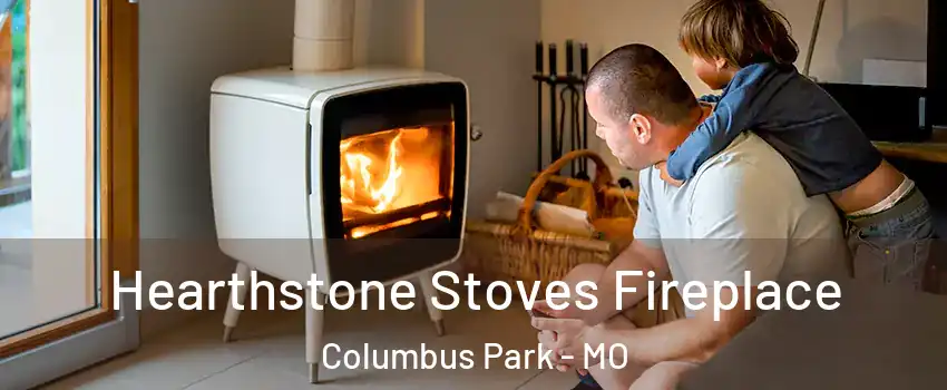 Hearthstone Stoves Fireplace Columbus Park - MO