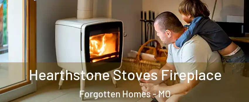 Hearthstone Stoves Fireplace Forgotten Homes - MO