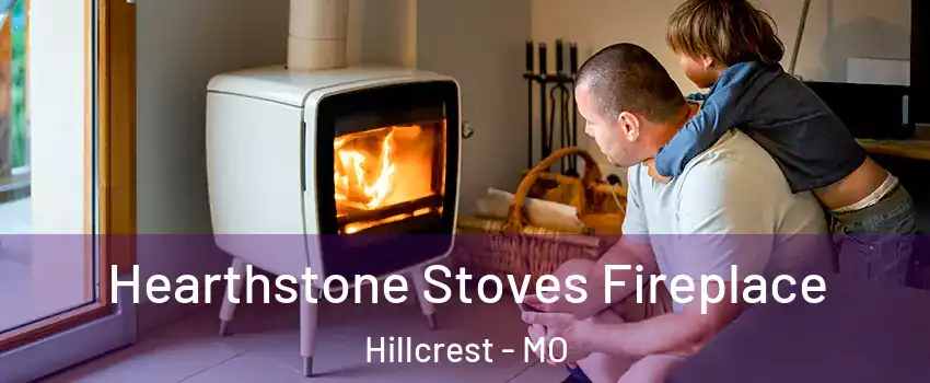 Hearthstone Stoves Fireplace Hillcrest - MO