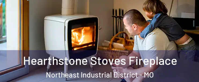 Hearthstone Stoves Fireplace Northeast Industrial District - MO