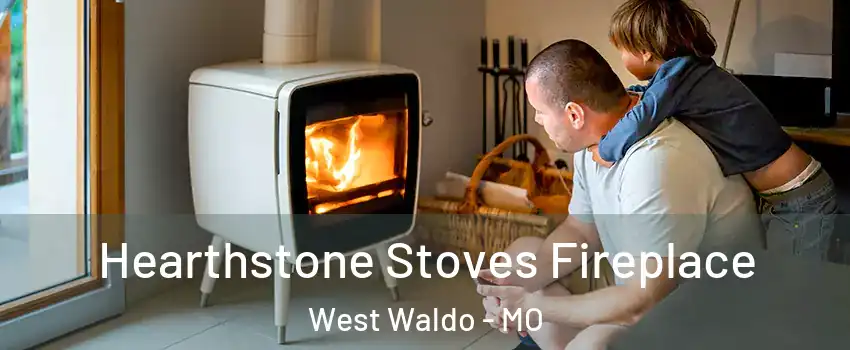 Hearthstone Stoves Fireplace West Waldo - MO