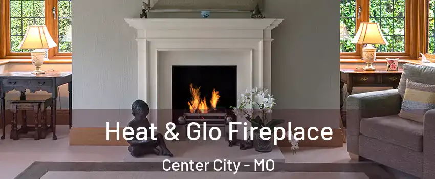 Heat & Glo Fireplace Center City - MO