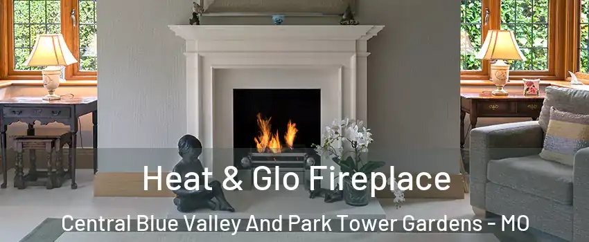 Heat & Glo Fireplace Central Blue Valley And Park Tower Gardens - MO