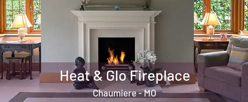 Heat & Glo Fireplace Chaumiere - MO