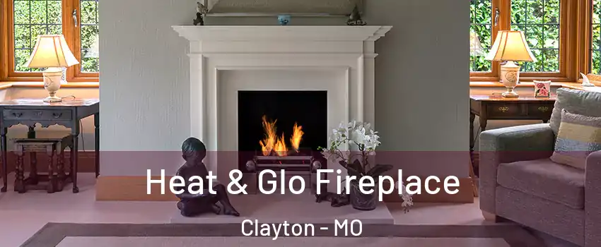 Heat & Glo Fireplace Clayton - MO