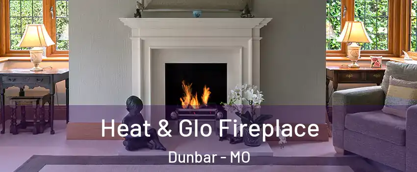 Heat & Glo Fireplace Dunbar - MO