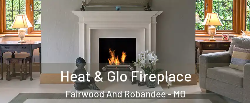 Heat & Glo Fireplace Fairwood And Robandee - MO