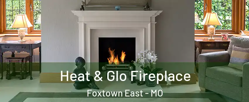 Heat & Glo Fireplace Foxtown East - MO