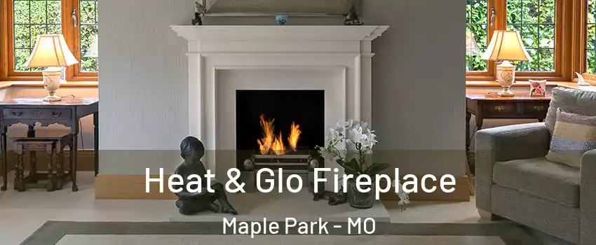 Heat & Glo Fireplace Maple Park - MO