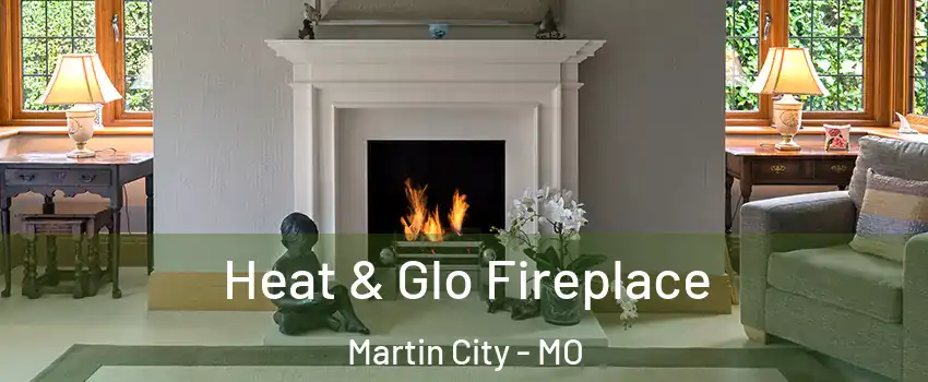 Heat & Glo Fireplace Martin City - MO