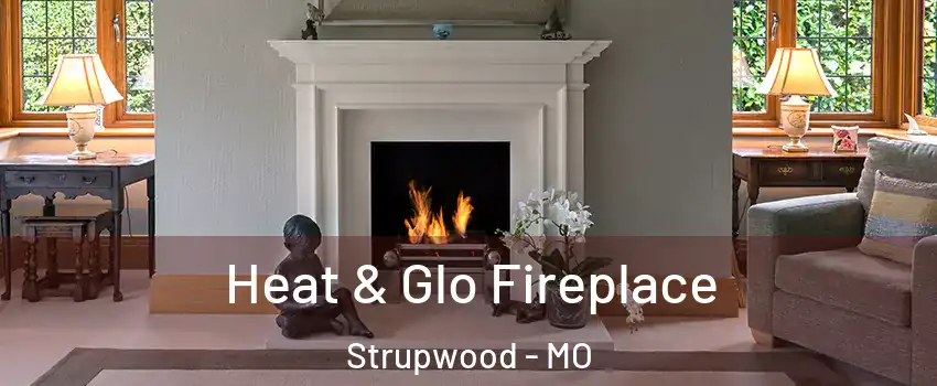 Heat & Glo Fireplace Strupwood - MO