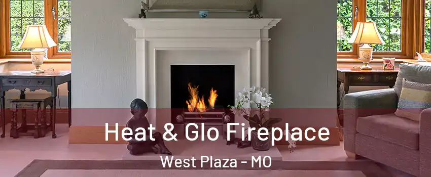 Heat & Glo Fireplace West Plaza - MO