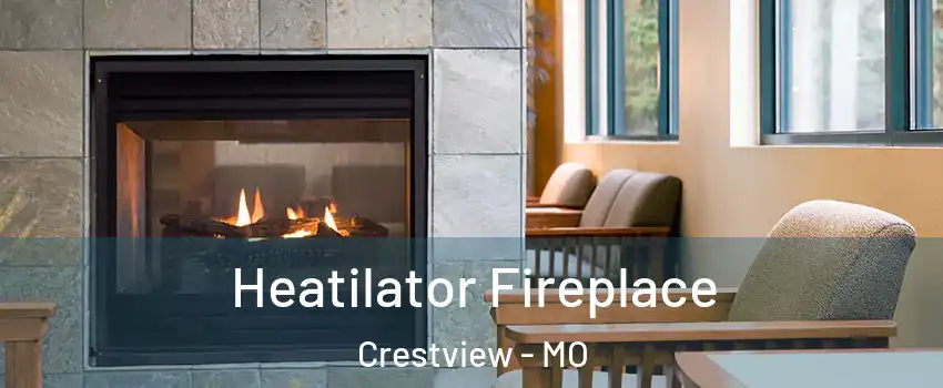 Heatilator Fireplace Crestview - MO
