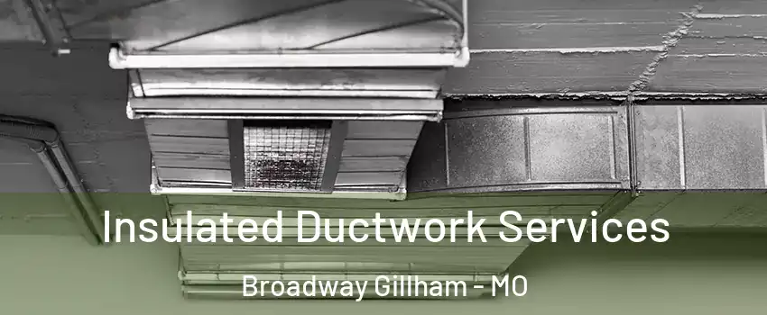 Insulated Ductwork Services Broadway Gillham - MO
