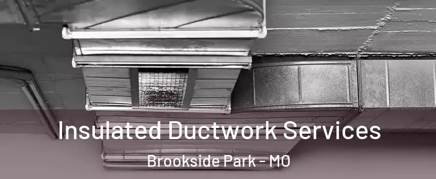 Insulated Ductwork Services Brookside Park - MO