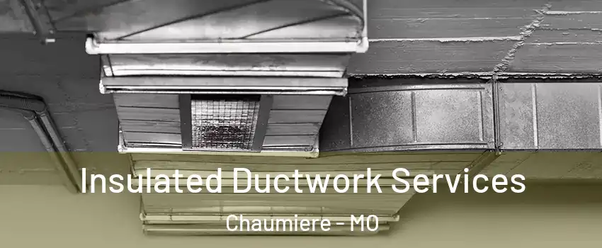 Insulated Ductwork Services Chaumiere - MO
