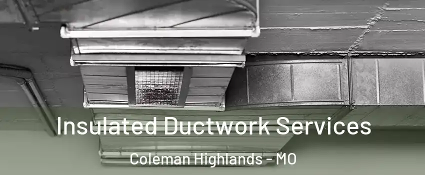 Insulated Ductwork Services Coleman Highlands - MO