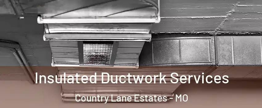 Insulated Ductwork Services Country Lane Estates - MO
